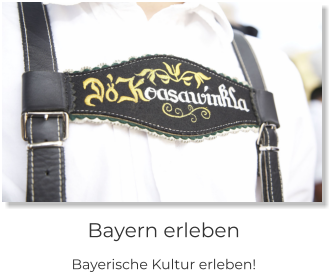 Bayern erleben Bayerische Kultur erleben!