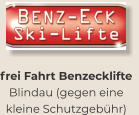 frei Fahrt Benzecklifte Blindau (gegen eine kleine Schutzgebühr)